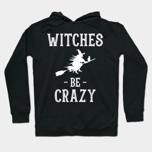 Halloween Costumes Witches Be Crazy Hoodie